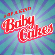 3 Of A Kind - Baby Cakes