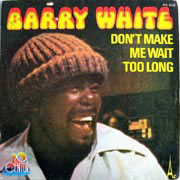 Don't make me wait too long - Barry White