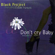 Black Project - Don't Cry Baby (Magnolias 2001)