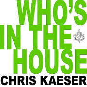 Who's In The House - Chris Kaeser