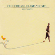 Fredericks, Goldman & Jones - Juste après