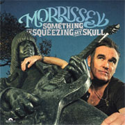 Something Is Squeezing My Skull - Morrissey