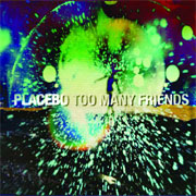 Placebo - Too Many Friends