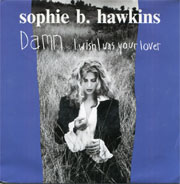 Sophie B. Hawkins - Damn I Wish I Was Your Lover