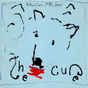 The Cure - Why can't I be you