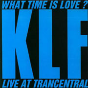 What Time Is Love? (Live At Trancentral) - The KLF