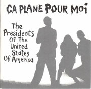 Ça plane pour moi - The Presidents Of The United States Of America