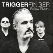 Triggerfinger - I Follow Rivers