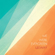 We Were Evergreen - Leeway
